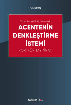 Türk ve Avrupa Birliği Hukuku'n da Acentenin Denkleştirme İstemi (Portföy Tazminatı) Mehmet Koç  - Kitap