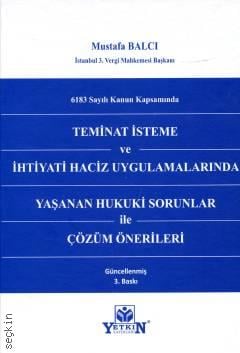 6183 Sayılı Kanun Kapsamında Teminat İsteme ve İhtiyati Haciz Uygulamalarında Yaşanan Hukuki Sorunlar ile Çözüm Önerileri Mustafa Balcı  - Kitap