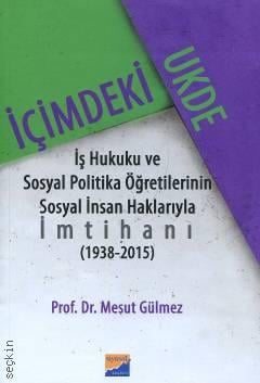 İçimdeki Ukde İş Hukuku ve Sosyal Politika Öğretilerinin Sosyal İnsan Haklarıyla İmtihanı (1938 – 2015) Prof. Dr. Mesut Gülmez  - Kitap