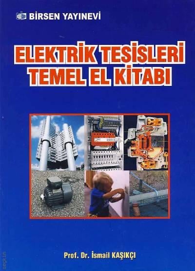 Elektrik Tesisleri Temel El Kitabı Prof. Dr. İsmail Kaşıkçı  - Kitap