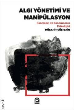 Algı Yönetimi ve Manipülasyon Kanmanın ve Kandırmanın Psikolojisi Mücahit Gültekin  - Kitap