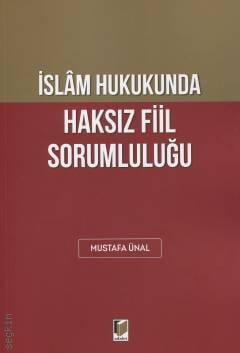İslam Hukukunda Haksız Fiil Sorumluluğu Mustafa Ünal  - Kitap