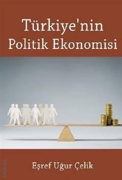 Türkiye'nin Politik Ekonomisi Eşref Uğur Çelik  - Kitap
