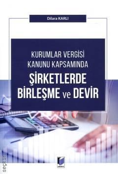 Kurumlar Vergisi Kanunu Kapsamında Şirketlerde Birleşme ve Devir Dilara Karlı  - Kitap