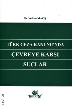 Türk Ceza Kanunu'nda Çevreye Karşı Suçlar Volkan Maviş