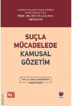 Prof. Dr. Özcan Uçkan'a Armağan Suçla Mücadelede Kamusal Gözetim Prof. Dr. Hakan Karakehya, Hande Özger  - Kitap