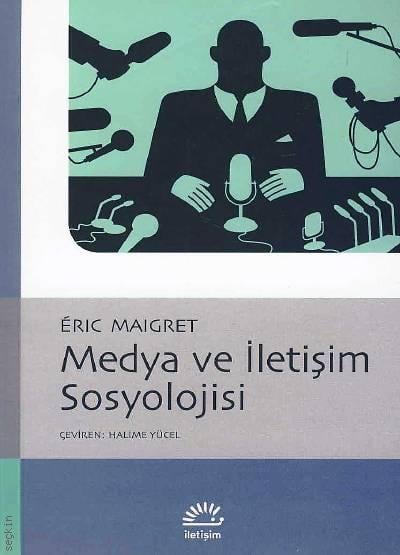 Medya ve İletişim Sosyolojisi Eric Maigret  - Kitap