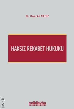 Haksız Rekabet Hukuku (Türk Ticaret Kanunu M. 54–63 Şerhi) Dr. Ozan Ali Yıldız  - Kitap
