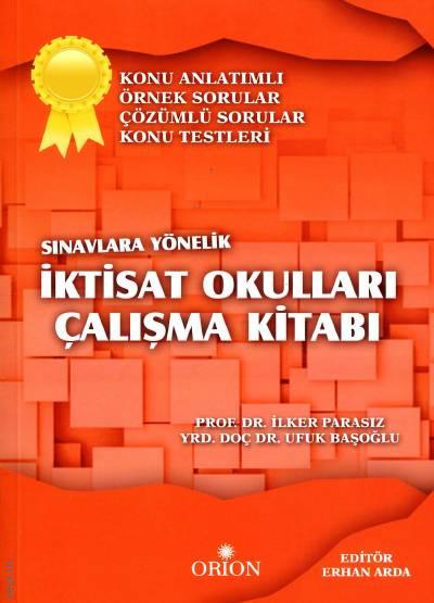 Sınavlara Yönelik İktisat Okulları Çalışma Kitabı Prof. Dr. İlker Parasız, Yrd. Doç. Dr. Ufuk Başoğlu  - Kitap