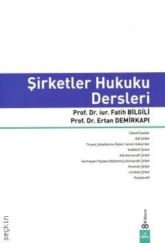 Şirketler Hukuku Dersleri Prof. Dr. Fatih Bilgili, Prof. Dr. Ertan Demirkapı  - Kitap