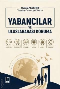 Yabancılar ve Uluslararası Koruma Hüsnü Aldemir  - Kitap