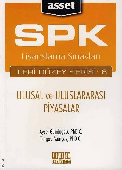 SPK Lisanslama Sınavları – Ulusal ve Uluslararası Piyasalar Aysel Gündoğdu, Turgay Münyas