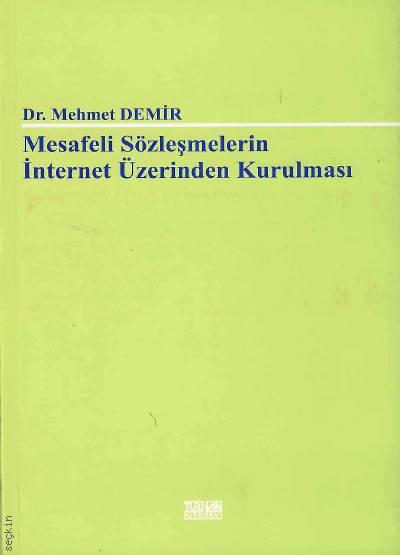 Mesafeli Sözleşmelerin İnternet Üzerinden Kurulması Dr. Mehmet Demir  - Kitap