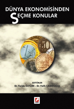 Dünya Ekonomisinden Seçme Konular Dr. Feride Öztürk, Dr. Fatih Çelebioğlu  - Kitap