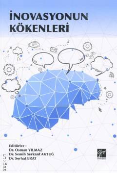 İnovasyonun Kökenleri Dr. Osman Yılmaz, Dr. Semih Serkant Aktuğ, Dr. Serhat Erat  - Kitap