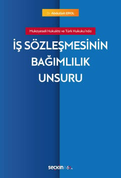 Mukayeseli Hukukta ve Türk Hukuku'nda İş Sözleşmesinin Bağımlılık Unsuru
 Dr. Abdullah Erol  - Kitap