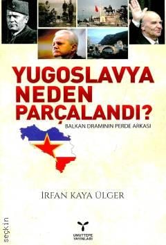 Yugoslavya Neden Parçalandı Balkan Dramının Perde Arkası İrfan Kaya Ülger  - Kitap