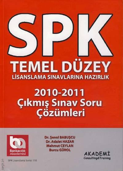 SPK Temel Düzey Lisanslama Sınavlarına Hazırlık 2010 – 2011 Çıkmış Sınav Soru Çözümleri Dr. Şenol Babuşcu, Dr. Adalet Hazar, Mahmut Ceylan, Burcu Gürol  - Kitap