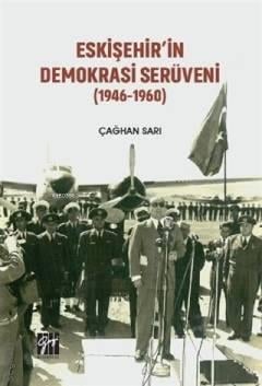 Eskişehir'in Demokrasi Serüveni (1946–1960) Çağhan Sarı  - Kitap