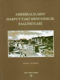 Amerikalıların Harput'taki Misyonerlik Faaliyetleri Erdal Açıkses  - Kitap