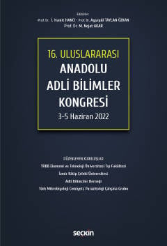 16. Uluslararası Anadolu Adli Bilimler Kongresi 3 – 5 Haziran 2022 Prof. Dr. İ. Hamit Hancı, Prof. Dr. Ayşegül Taylan Özgür, Prof. Dr. M.Nejat Akar  - Kitap