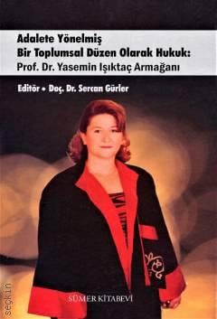 Adalete Yönelmiş Bir Toplumsal Düzen Olarak Hukuk Prof. Dr. Yasemin Işıktaç Armağanı Doç. Dr. Sercan Gürler  - Kitap