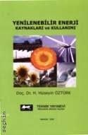 Yenilenebilir Enerji Kaynakları ve Kullanımı Doç. Dr. H. Hüseyin Öztürk  - Kitap
