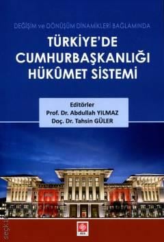 Değişim ve Dönüşüm Dinamikleri Bağlamında Türkiye'de Cumhurbaşkanlığı Hükümet Sistemi Prof. Dr. Abdullah Yılmaz, Doç. Dr. Tahsin Güler  - Kitap