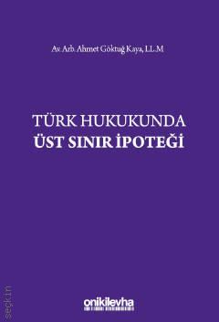 Türk Hukukunda Üst Sınır İpoteği Ahmet Göktuğ Kaya  - Kitap