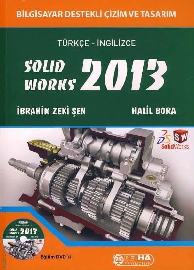 Bilgisayar Destekli Çizim ve Tasarım SolidWorks 2013 (Türkçe – İngilizce) İbrahim Zeki Şen, Halil Bora  - Kitap
