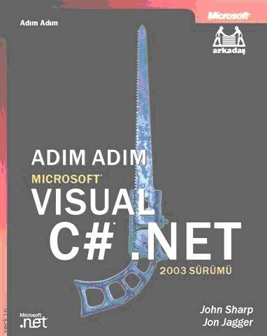Adım Adım Microsoft Visual C# .NET 2003 Sürümü John Sharp, Jon Jagger  - Kitap