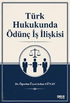 Türk Hukukuna Ödünç İş İlişkisi Dr. Arkın Günay  - Kitap