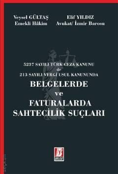 5237 Sayısı Türk Ceza Kanunu ile 213 Sayılı Vergi Usul Kanununda Belgelerde ve Faturalarda Sahtecilik Suçları Veysel Gültaş, Elif Yıldız  - Kitap