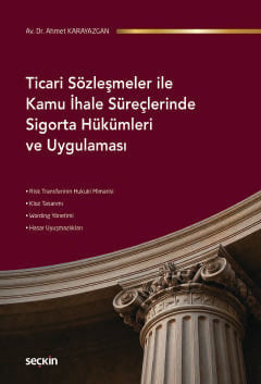 Ticari Sözleşmeler ile Kamu İhale Süreçlerinde Sigorta Hükümleri ve Uygulaması Av. Dr. Ahmet Karayazgan  - Kitap