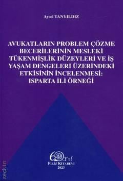 Avukatların Problem Çözme Becerilerinin Mesleki Tükenmişlik Düzeyleri ve İş Yaşam Dengeleri Üzerindeki Etkisinin İncelenmesi Aysel Tanyıldız