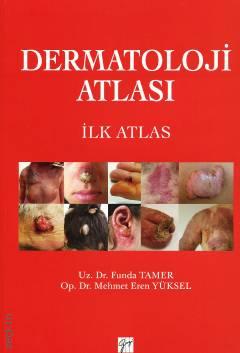 Dermotoloji Atlası İlk Atlas Dr. Funda Tamer, Dr. Mehmet Eren Yüksel  - Kitap