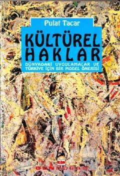 Kültürel Haklar Dünyadaki Uygulamalar ve Türkiye İçin Bir Model Önerisi Pulat Y. Tacar  - Kitap