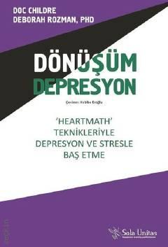 Dönüşüm Depresyon ‘Heartmath Teknikleri'yle Depresyon ve Stresle Baş Etme Doc Childre, Deborah Rozman  - Kitap