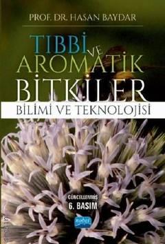 Tıbbi ve Aromatik Bitkiler Bilimi ve Teknolojisi Prof. Dr. Hasan Baydar  - Kitap