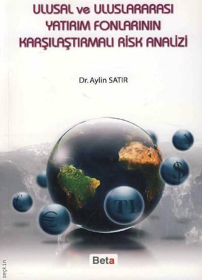 Ulusal ve Uluslararası Yatırım Fonlarının Karşılaştırmalı Risk Analizi Dr. Aylin Satır  - Kitap