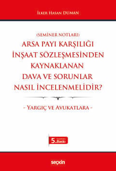 Arsa Payı Karşılığı İnşaat Sözleşmesinden Kaynaklanan 
Dava ve Sorunlar Nasıl İncelenmelidir?