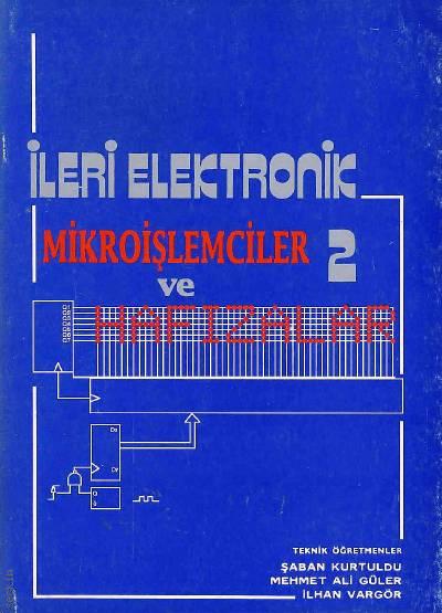 İleri Elektronik Mikroişlemciler ve Hafızalar – 2 Şaban Kurtuldu, Mehmet Ali Güler, İlhan Vargör  - Kitap