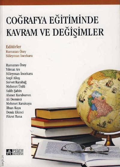Coğrafya Eğitiminde Kavram ve Değişimler Prof. Dr. Ramazan Özey, Yrd. Doç. Dr. Süleyman İncekara  - Kitap
