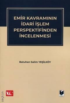 Emir Kavramının İdari İşlem Perspektifinden İncelenmesi Batuhan Salim Yeşilköy  - Kitap