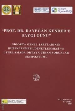 Sigorta Genel Şartlarının Düzenlenmesi, Denetlenmesi ve Uygulamada Ortaya Çıkan Sorunlar Sempozyumu 'Prof. Dr. Rayegan Kender'e Saygı Günü'' Kolektif  - Kitap
