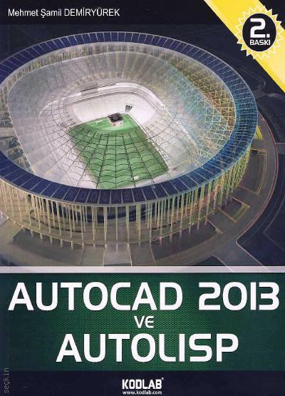 AutoCAD 2013 ve Autolisp Mehmet Şamil Demiryürek  - Kitap