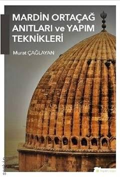 Mardin Ortaçağ Anıtları ve Yapım Teknikleri Murat Çağlayan  - Kitap