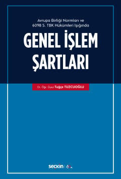 Avrupa Birliği Normları ve  6098 Sayılı Türk Borçlar Kanunu Hükümleri Işığında  Genel İşlem Şartları
 Dr. Öğr. Üyesi Tuğçe Tuzcuoğlu  - Kitap