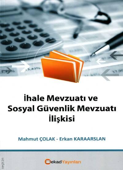 İhale Mevzuatı ve Sosyal Güvenlik Mevzuatı İlişkisi Mahmut Çolak, Erkan Karaarslan  - Kitap