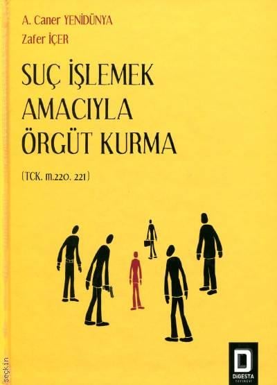 Suç İşlemek Amacıyla Örgüt Kurma (TCK m. 220. 221) Ahmet Caner Yenidünya, Zafer İçer  - Kitap